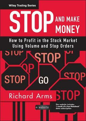 Stop and Make Money  - How to Profit in the Stock Market Using Volume and Stop Orders [With CDROM](English, Hardcover, Arms Richard W.)