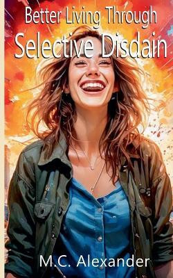 Better Living Through Selective Disdain(English, Paperback, Alexander M C)