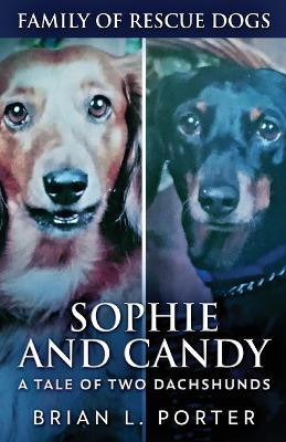 Sophie and Candy - A Tale of Two Dachshunds(English, Paperback, Porter Brian L)