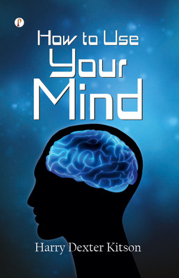 How to Use Your Mind(English, Hardcover, Kitson Harry Dexter)