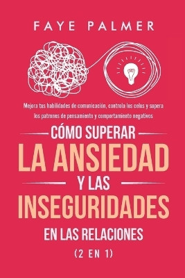 Como Superar la Ansiedad y las Inseguridades en las Relaciones (2 en 1)(Spanish, Paperback, Palmer Faye)
