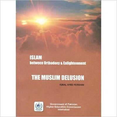 Islam Between Orthodoxy & Enlightenment: The Muslim Delusion,Year 2005(Paperback, Iqbal Syed Hussain)