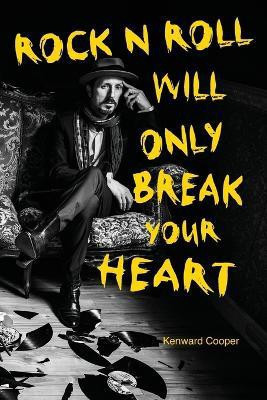 Rock N Roll Will Only Break Your Heart(English, Paperback, Cooper Kenward)