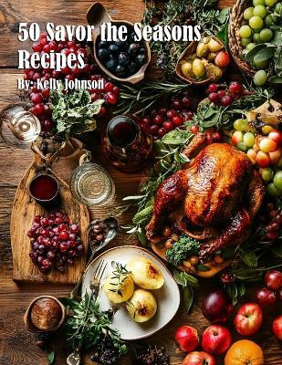 50 Savor the Seasons Recipes(English, Paperback, Johnson Kelly)