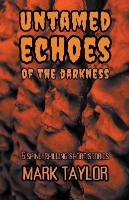 Untamed Echoes of the Darkness(English, Paperback, Taylor Mark)