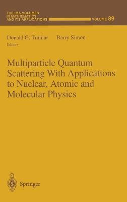 Multiparticle Quantum Scattering with Applications to Nuclear, Atomic and Molecular Physics(English, Hardcover, unknown)