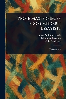 Prose Masterpieces From Modern Essayists(English, Paperback, Froude James Anthony)