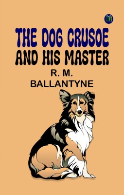 The Dog Crusoe and his Master(Paperback, R. M. Ballantyne)