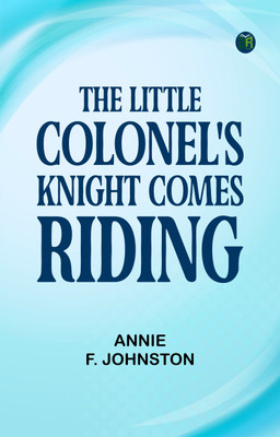 The Little Colonel's Knight Comes Riding(Paperback, Annie F. Johnston)