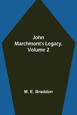John Marchmont's Legacy, Volume 2(English, Paperback, M E Braddon)