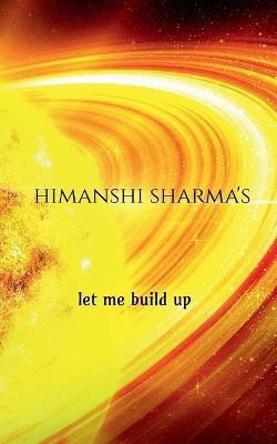 let me build up(English, Paperback, Sharma Himanshi)