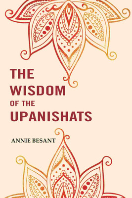 The Wisdom of the Upanishats(Paperback, Annie Besant)