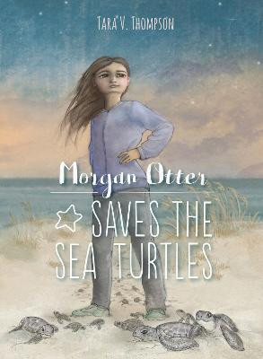 Morgan Otter Saves the Sea Turtles(English, Paperback, Thompson Tara V.)