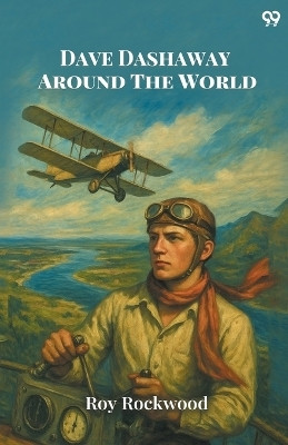 Dave Dashaway Around The WorldOr A Young Yankee Aviator Among Many Nations (Edition1)(English, Paperback, Rockwood Roy)