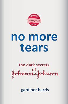 No More Tears: The Dark Secrets of Johnson & Johnson(Paperback, Gardiner Harris)