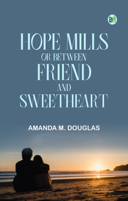 Hope Mills Or Between Friend and Sweetheart(Paperback, Amanda M. Douglas)