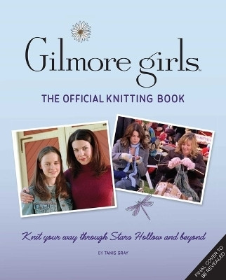 Gilmore Girls: The Official Knitting Book(English, Hardcover, Gray Tanis)