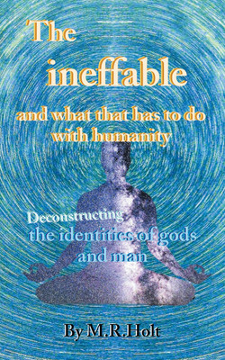 The ineffable and what that has to do with humanity(English, Paperback, Holt M R)