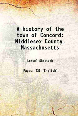 A history of the town of Concord Middlesex County, Massachusetts 1835 [Hardcover](Hardcover, Lemuel Shattuck)
