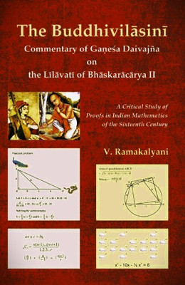The Buddhivilasini: Commentary of Ganesa Daivajna on the Lilavati of Bhäskaracarya II A Critical Study of Proofs in Indian Mathematics of the Sixteenth Century(Hardcover, V. Ramakalyani) The Buddhivilasini: Commentary of Ganesa Daivajna on the Lilavati of Bhäskaracarya II A Critical Study of Proofs in Indian Mathematics of the Sixteenth Century(Hardcover, V. Ramakalyani)