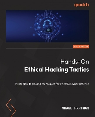 Hands-On Ethical Hacking Tactics(English, Paperback, Hartman Shane)