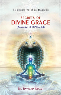Secrets of Divine Grace: Awakening of Kundalini (The Shortest Path of Self-Realization)(Paperback, Dr. Ravindra Kumar)