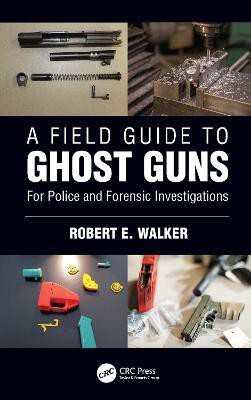 A Field Guide to Ghost Guns(English, Hardcover, Walker Robert E.)