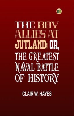 The Boy Allies at Jutland; Or, The Greatest Naval Battle of History(Paperback, Clair W. Hayes)