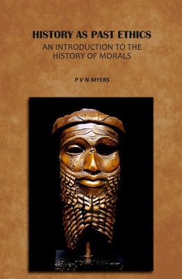 History As Past Ethics: An Introduction To The History Of Morals [Hardcover](Hardcover, P V N Myers)