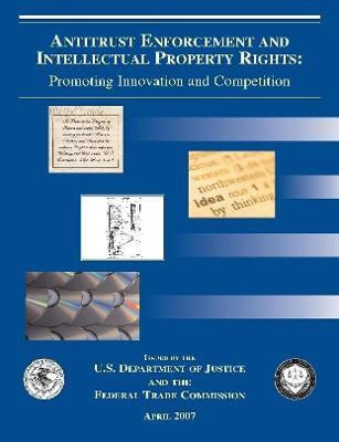 Antitrust Enforcement and Intellectual Property Rights: Promoting Innovation and Competition(English, Paperback, Justice U.S. Department of)