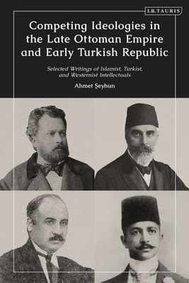 Competing Ideologies in the Late Ottoman Empire and Early Turkish Republic(English, Paperback, Seyhun Ahmet)