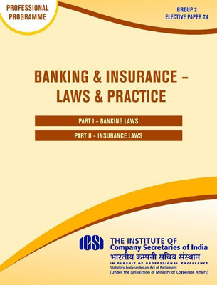 BANKING & INSURANCE - LAWS & PRACTICE (PART I + II ) - PROFESSIONAL PROGRAMME Group-2, Elective Paper - 7.4 A Complete Book for study in English(Paperback, ICSI) BANKING & INSURANCE - LAWS & PRACTICE (PART I + II ) - PROFESSIONAL PROGRAMME Group-2, Elective Paper - 7.4 A Complete Book for study in English(Paperback, ICSI)