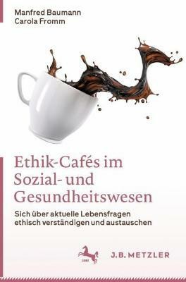 Ethik-Cafes im Sozial- und Gesundheitswesen(German, Paperback, Baumann Manfred)