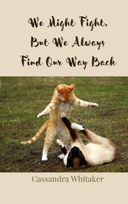 We Might Fight, But We Always Find Our Way Back(English, Paperback, Whitaker Cassandra)