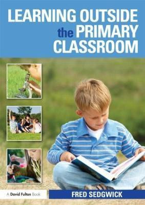 Learning Outside the Primary Classroom(English, Paperback, Sedgwick Fred)