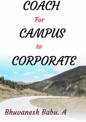 Coach for Campus to Corporate(English, Paperback, Bhuvanesh Babu. A)