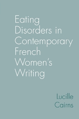 Eating Disorders in Contemporary French Women's Writing(English, Paperback, Cairns Lucille)