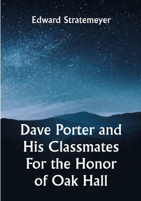 Dave Porter and His Classmates For the Honor of Oak Hall(Paperback, Edward Stratemeyer)