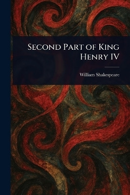 Second Part of King Henry IV(English, Paperback, Shakespeare William)