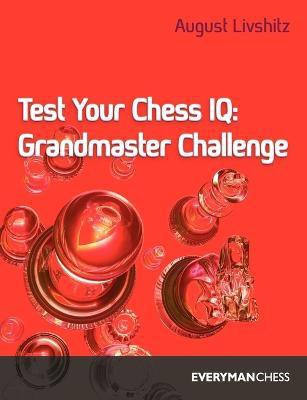 Test Your Chess IQ: Grandmaster Challenge Bk. 3(English, Paperback, Livshitz A.)
