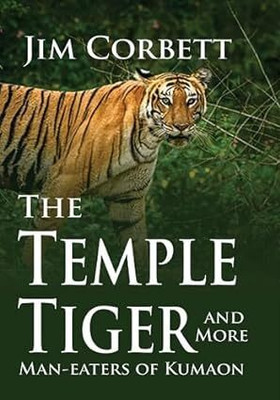 The Temple Tiger and More Man-Eaters of Kumaon(Hardcover, Jim Corbett)