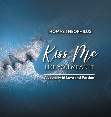 Kiss Me Like You Mean It(English, Hardcover, Thomas Theophilus)