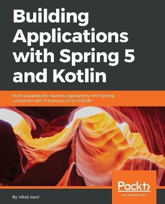 Building Applications with Spring 5 and Kotlin(English, Electronic book text, Vasic Milos)