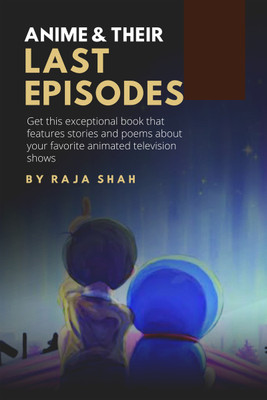 Anime & Their Last Episodes(Paperback, Raja Shah)