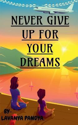 Never Give Up for Your Dreams(English, Paperback, Pandya Lavanya)