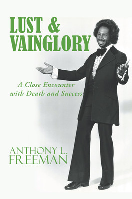 Lust & Vainglory A Close Encounter with Death and Success(Paperback, Anthony L. Freeman)