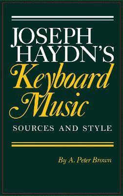 Joseph Haydn's Keyboard Music: Sources and Style(English, Hardcover, Brown A. Peter)