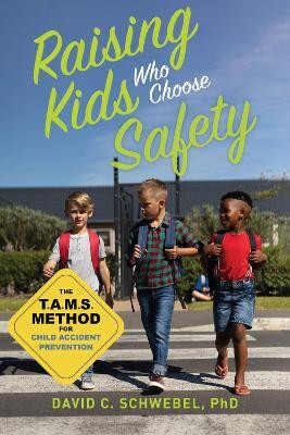 Raising Kids Who Choose Safety(English, Paperback, Schwebel David C.)
