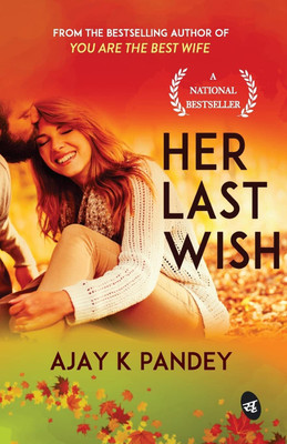 Her Last Wish: A Story Of Love & Loss | An Inspiring Story By The Author Of You Are The Best Wife(Paperback, Ajay K. Pandey)