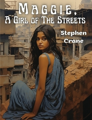Maggie, A Girl of The Streets(English, Paperback, Stephen Crane)